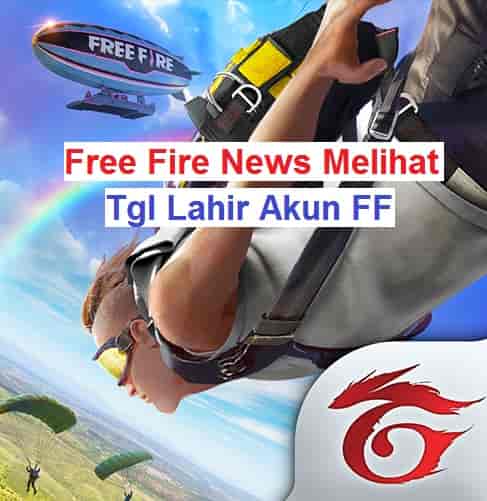 Free Fire News Melihat Tanggal Lahir Akun Ff Berita Api Ff